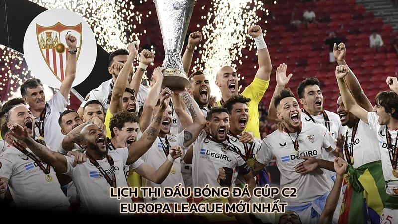 Lịch thi đấu bóng đá Cúp C2 - Europa League mới nhất