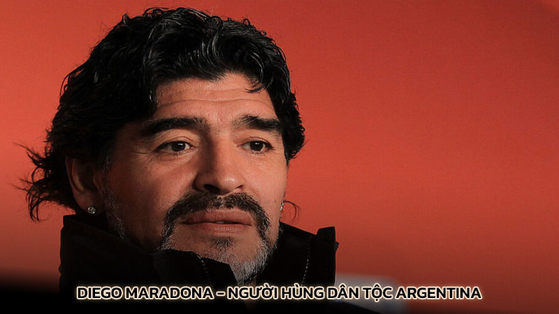 Diego Maradona - Người hùng dân tộc Argentina