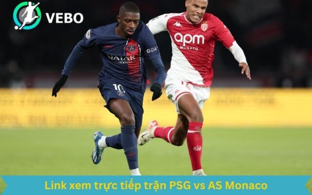 Link xem trực tiếp trận PSG vs AS Monaco