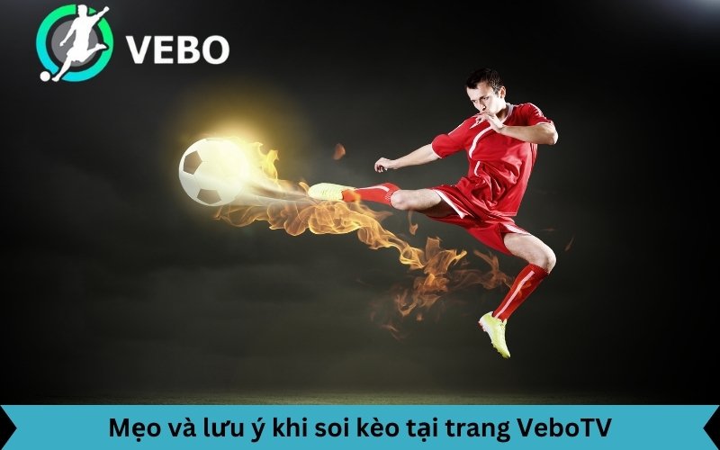 VeboTV chia sẻ những mẹo soi kèo bóng đá hay