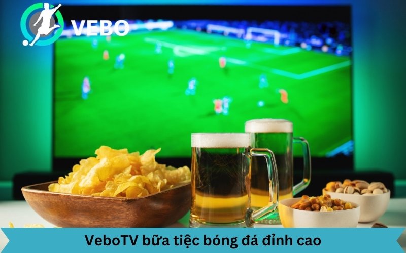 VeboTV mang đến trải nghiệm xem bóng đá đỉnh cao