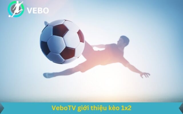 VeboTV hướng dẫn anh em chơi kèo bóng đá 1x2