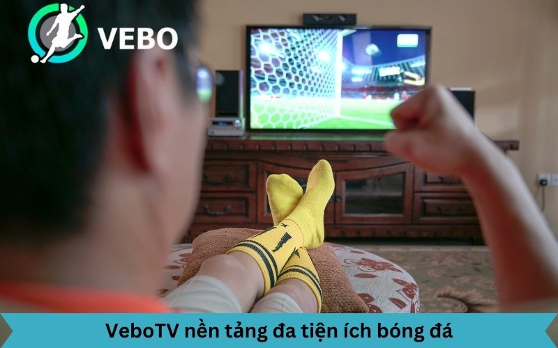 VeboTV nền tảng xem trực tiếp bóng đá, lịch thi đấu, kết quả và bảng xếp hạng