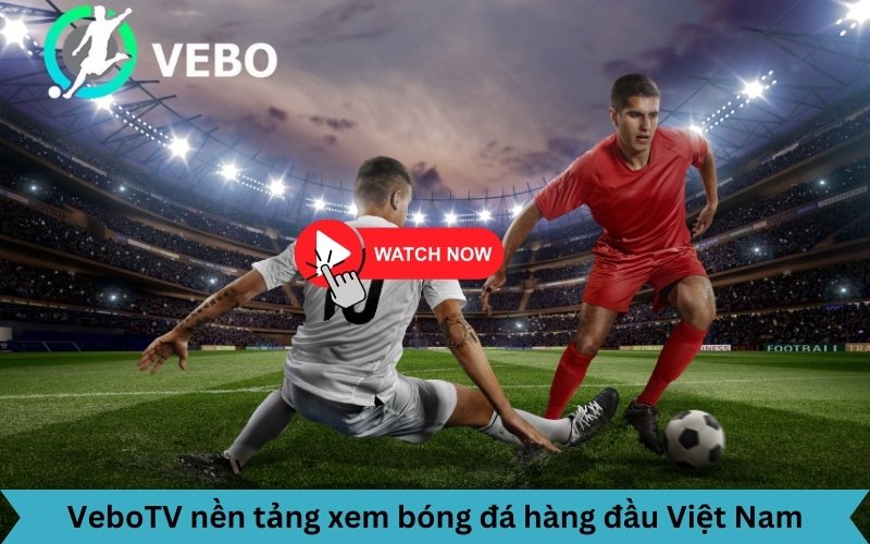 VeboTV thương hiệu xem bóng đá số 1 Việt Nam